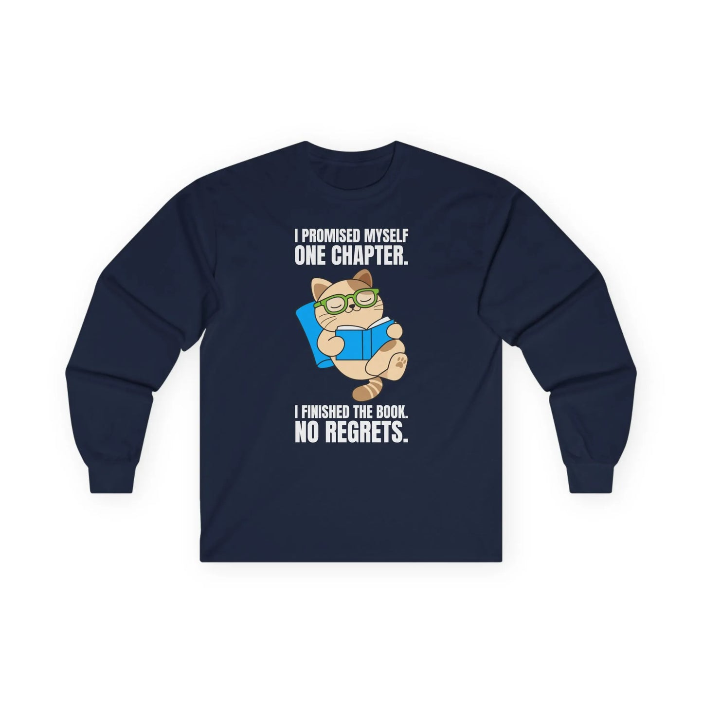 Cozy long sleeve shirt with a cat in glasses reading a book, captioned: 'I promised myself one chapter. I finished the book. No regrets.' Perfect gift for book lovers.
