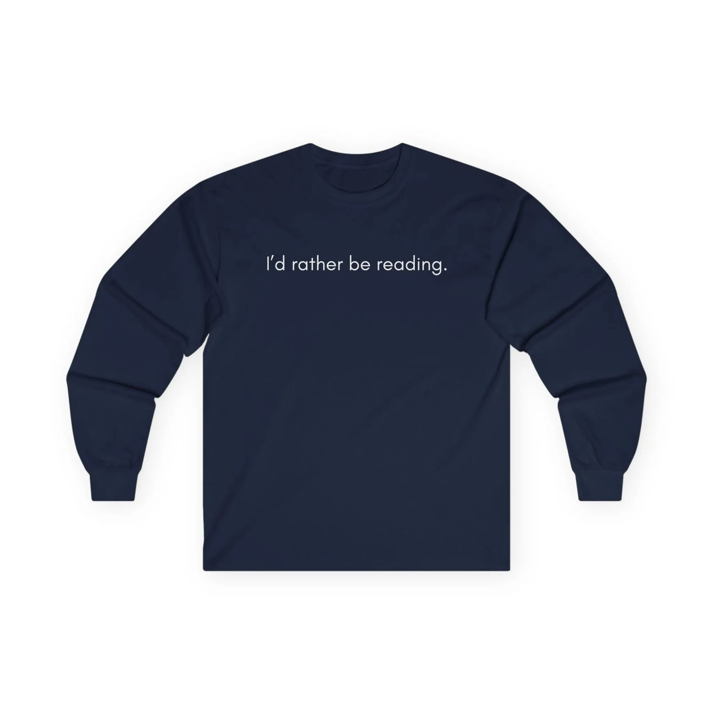 Funny reading tee with white text "I’d rather be reading" on a cozy navy long sleeve shirt for book lovers.