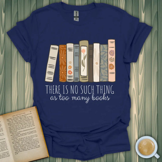 Too Many Books T-Shirt for book lovers, featuring a stylish design with colorful book spines, made of 100% ring-spun cotton.