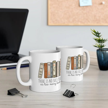 Too Many Books Mug featuring books and the quote 'There is no such thing as too many books.' Perfect for a cozy reading mug.