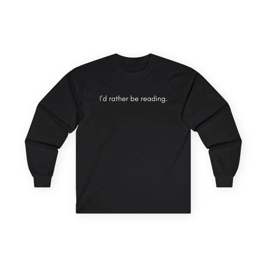 Cozy black long sleeve shirt with the text 'I'd rather be reading.' Perfect gift for book lovers and cat enthusiasts.