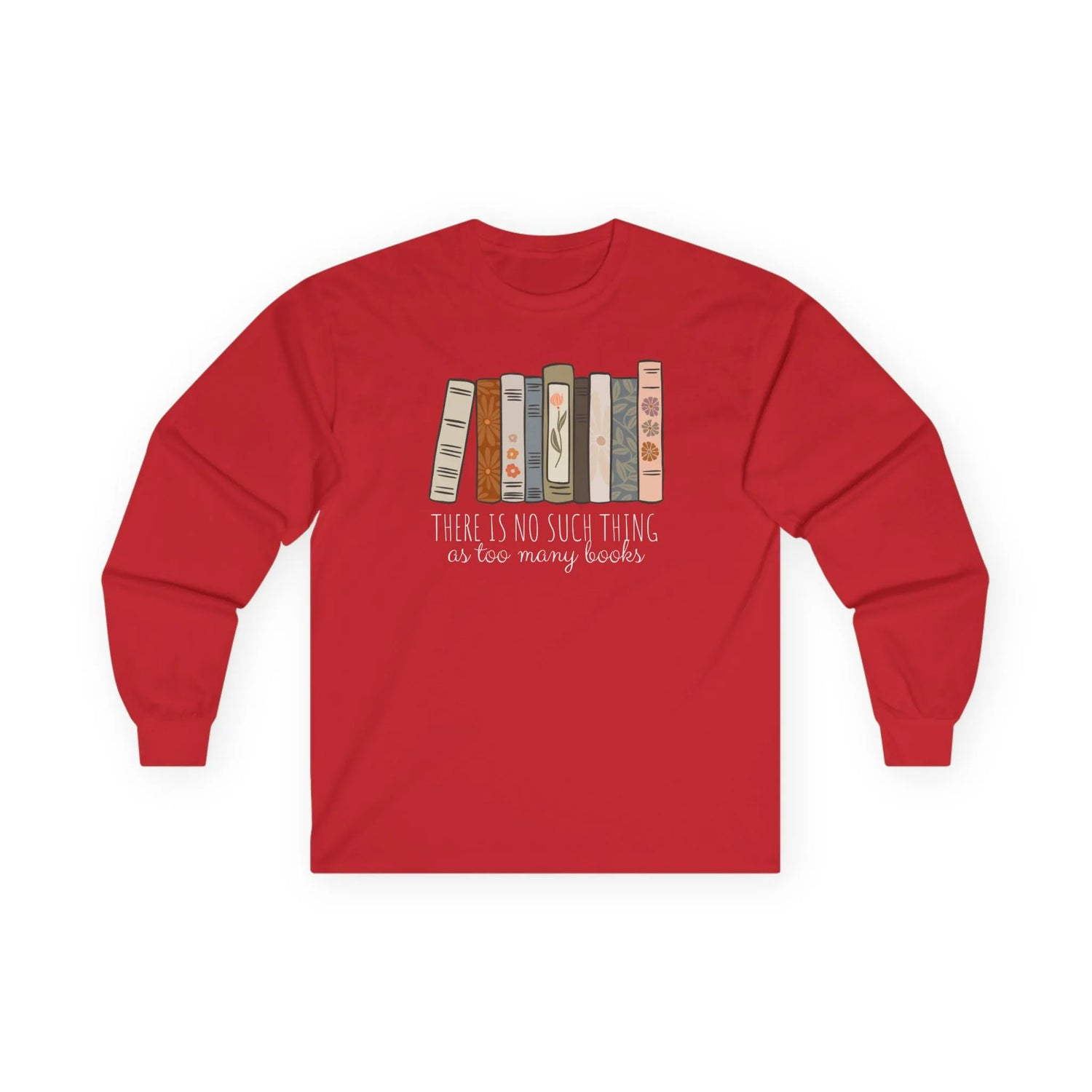 Red long sleeve shirt featuring a stack of books and the phrase 'There is no such thing as too many books'—perfect for book lovers.