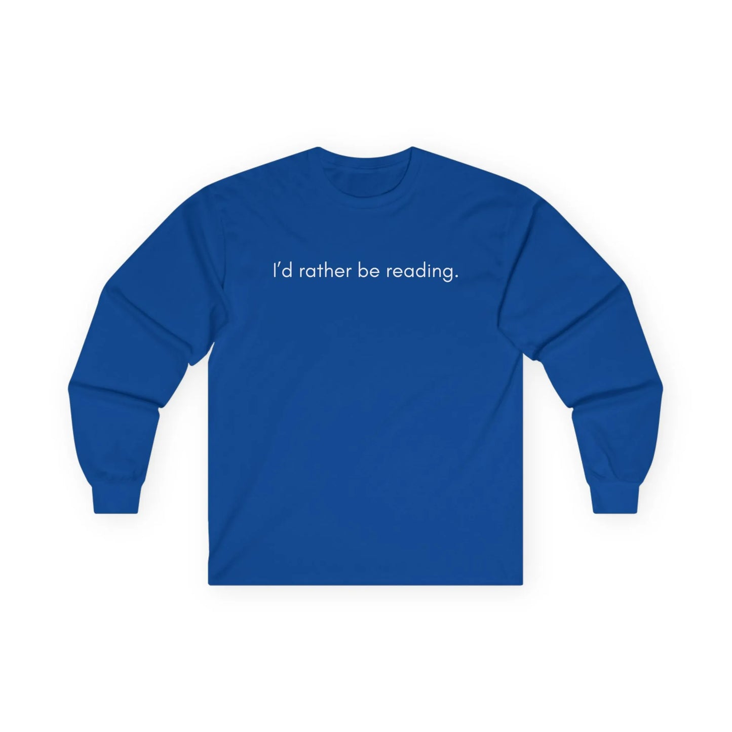 Blue long sleeve shirt with the text 'I’d rather be reading.' Perfect for cozy book lovers and gifts for readers.