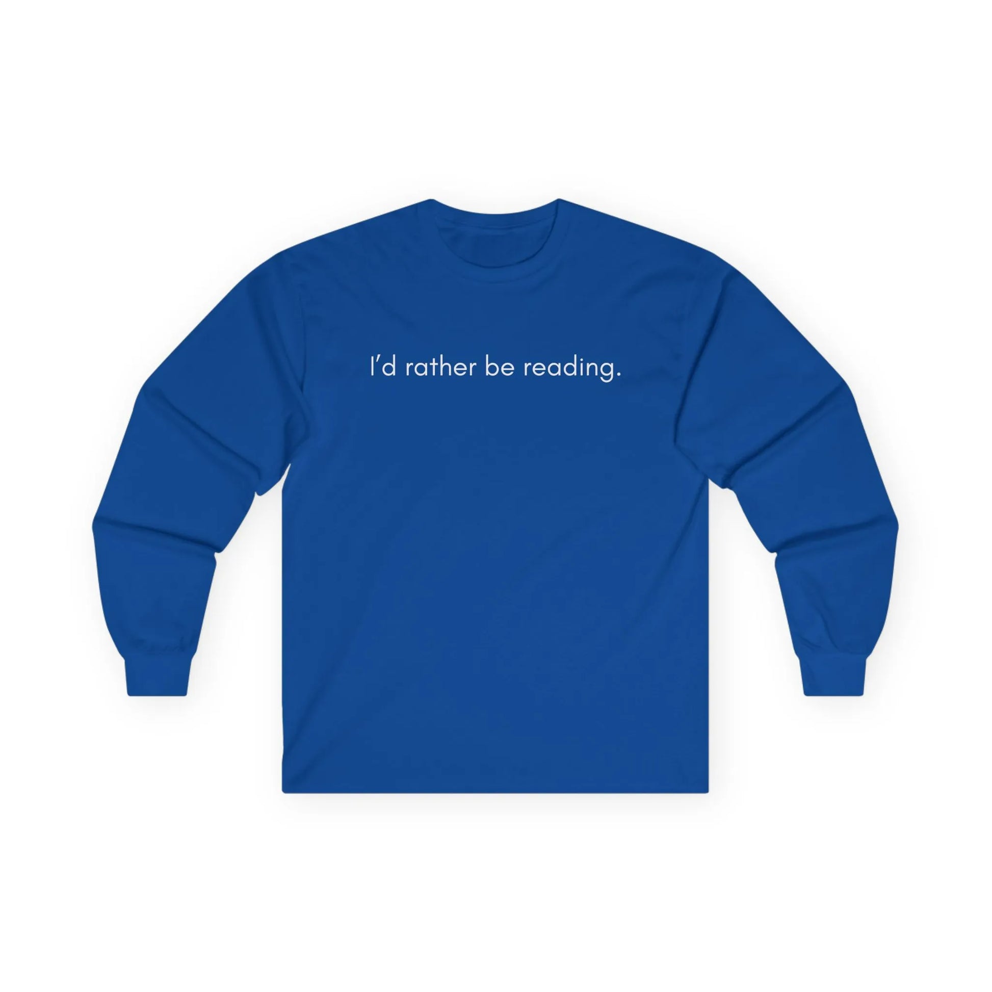 Blue long sleeve shirt with the text 'I’d rather be reading.' Perfect for cozy book lovers and gifts for readers.