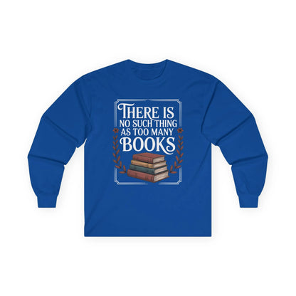 Too Many? Never. Long Sleeve features a stack of books and the quote, perfect gift for book lovers who enjoy coffee or tea.