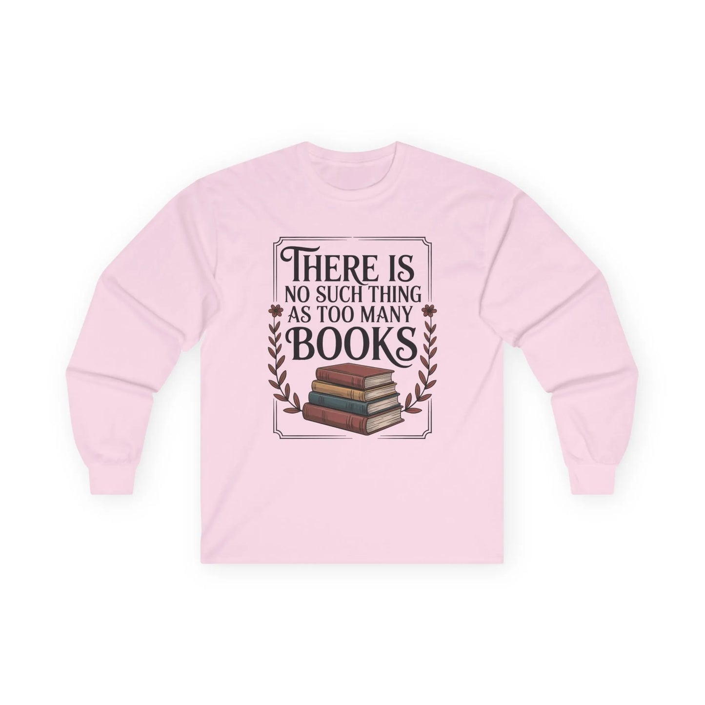 Cozy Too Many? Never. Long Sleeve shirt with stacked books and whimsical quote for book lovers, perfect gift for readers!
