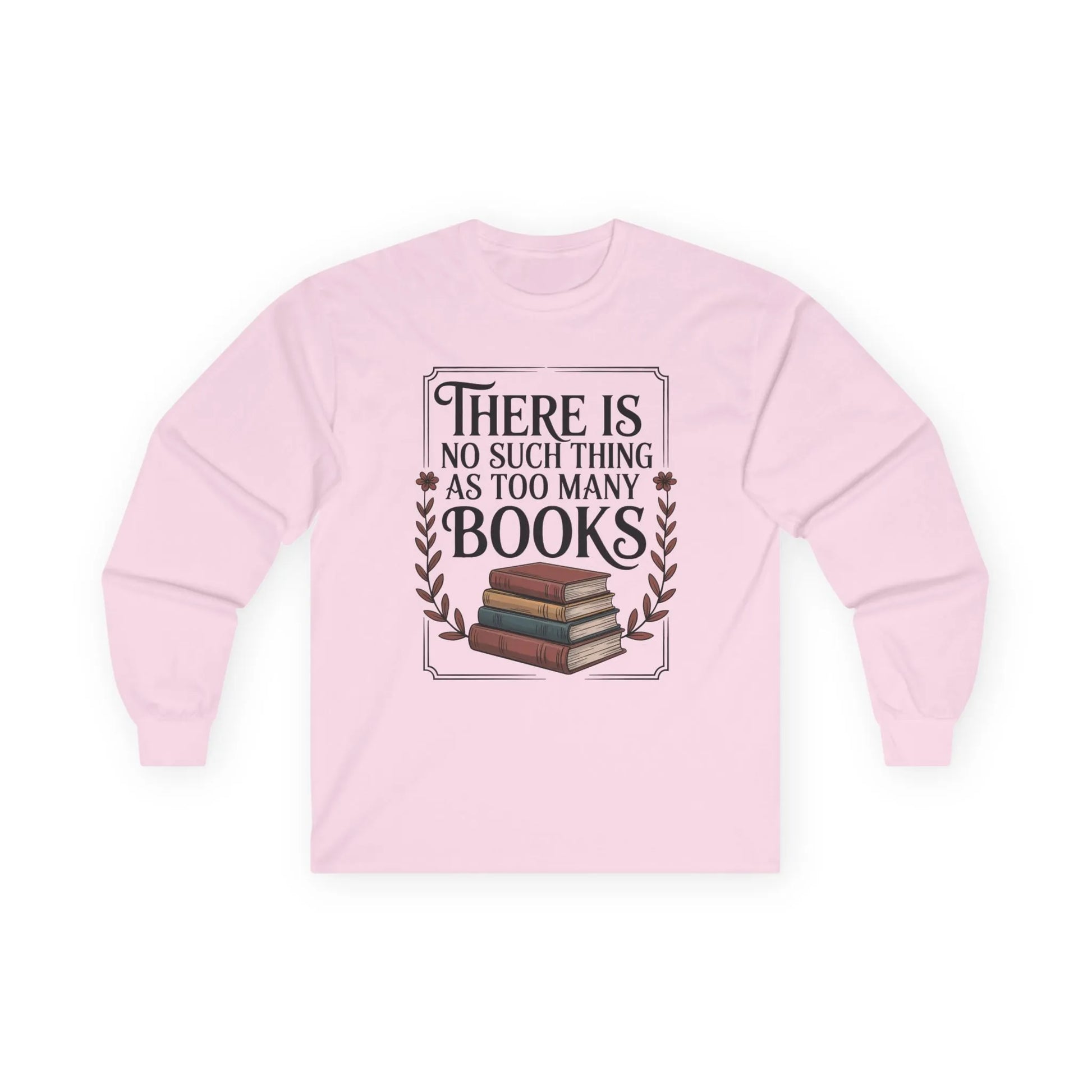 Cozy Too Many? Never. Long Sleeve shirt with stacked books and whimsical quote for book lovers, perfect gift for readers!