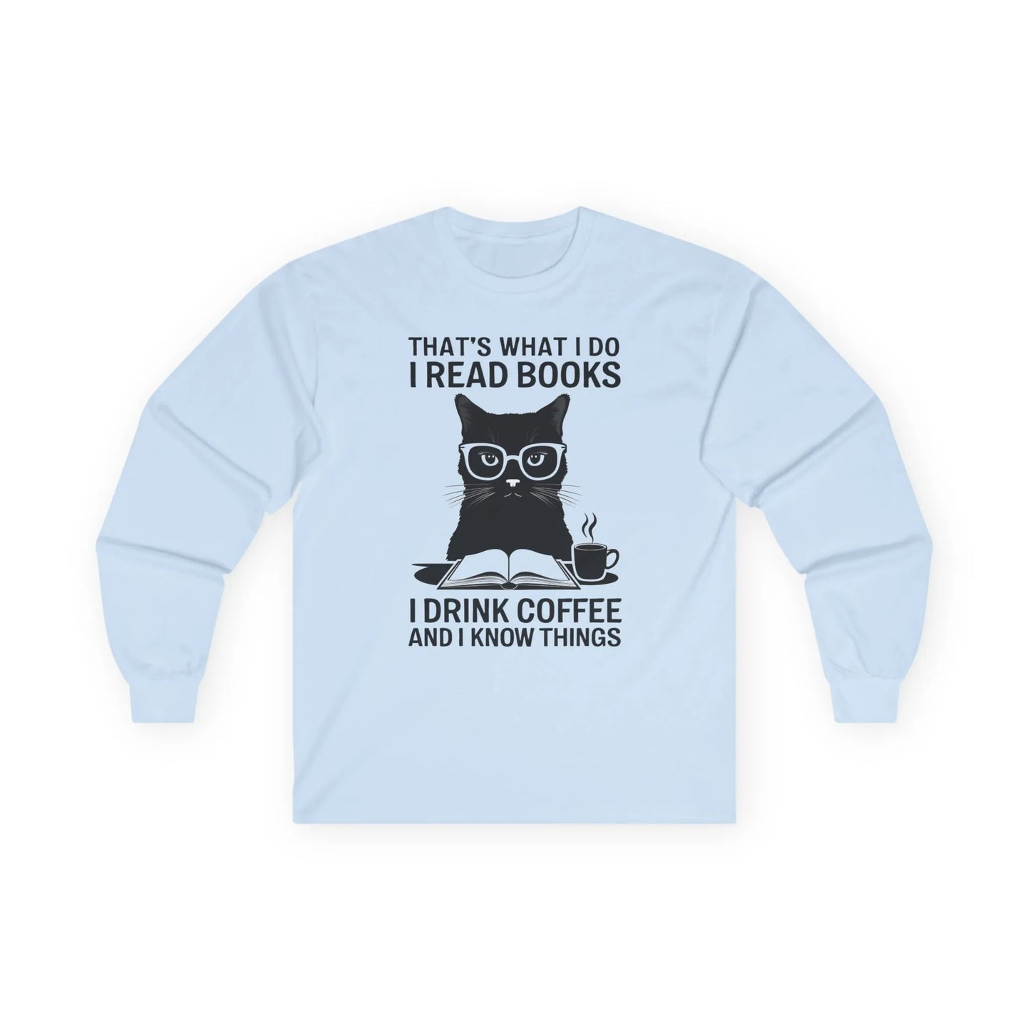 Coffee & Cat Wisdom Long Sleeve featuring a clever cat in glasses with text: 'That's What I Do: I Read Books, I Drink Coffee and I Know Things.'