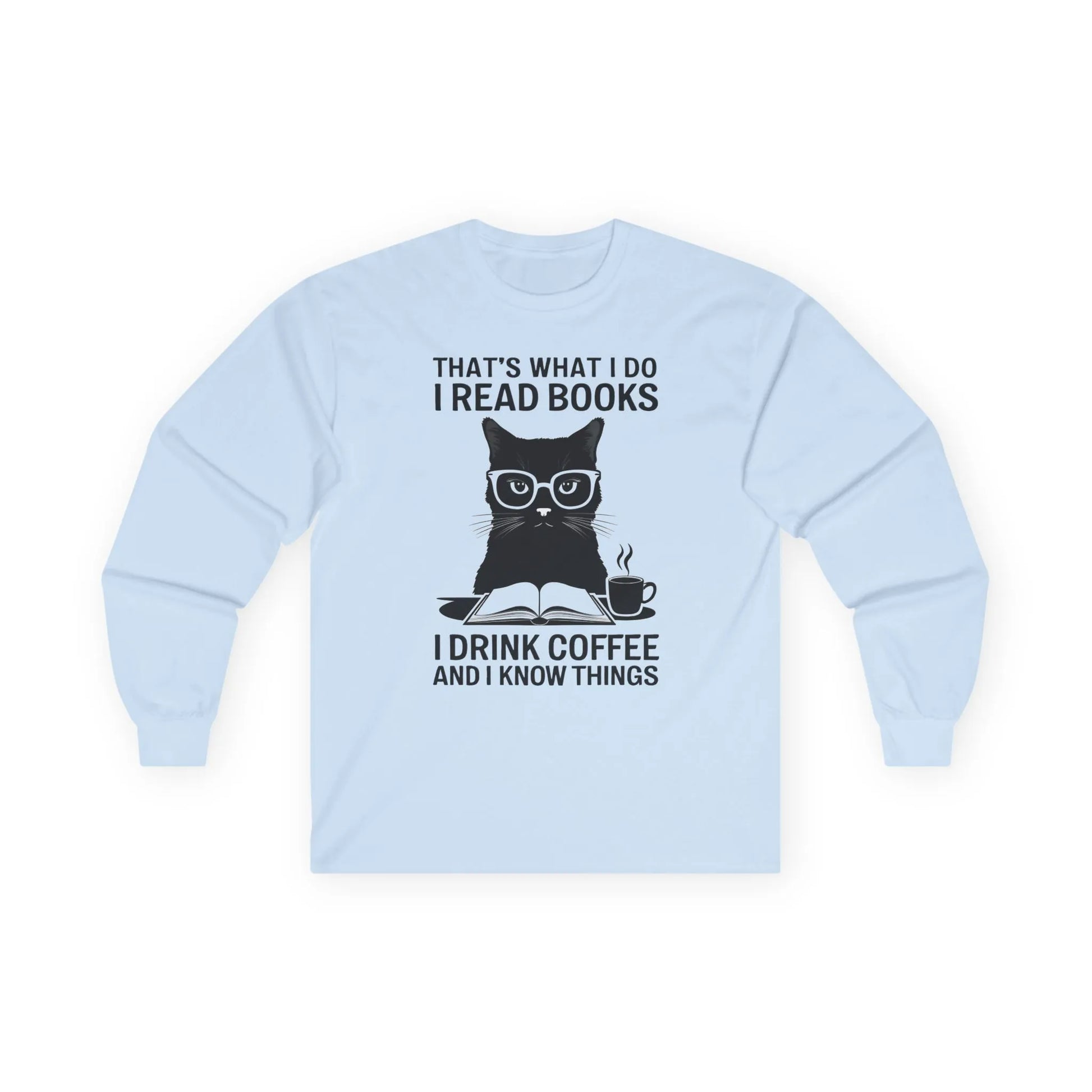 Coffee & Cat Wisdom Long Sleeve featuring a clever cat in glasses with text: 'That's What I Do: I Read Books, I Drink Coffee and I Know Things.'