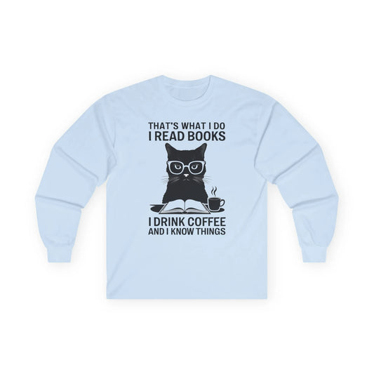 Coffee & Cat Wisdom Long Sleeve featuring a clever cat in glasses with text: 'That's What I Do: I Read Books, I Drink Coffee and I Know Things.'