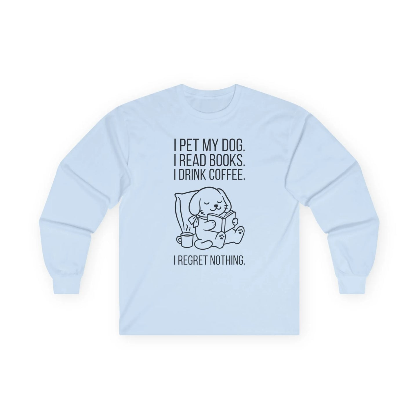 Front view of Dogs, Books & Coffee Long Sleeve featuring a cute dog reading and drinking coffee with a humorous quote.