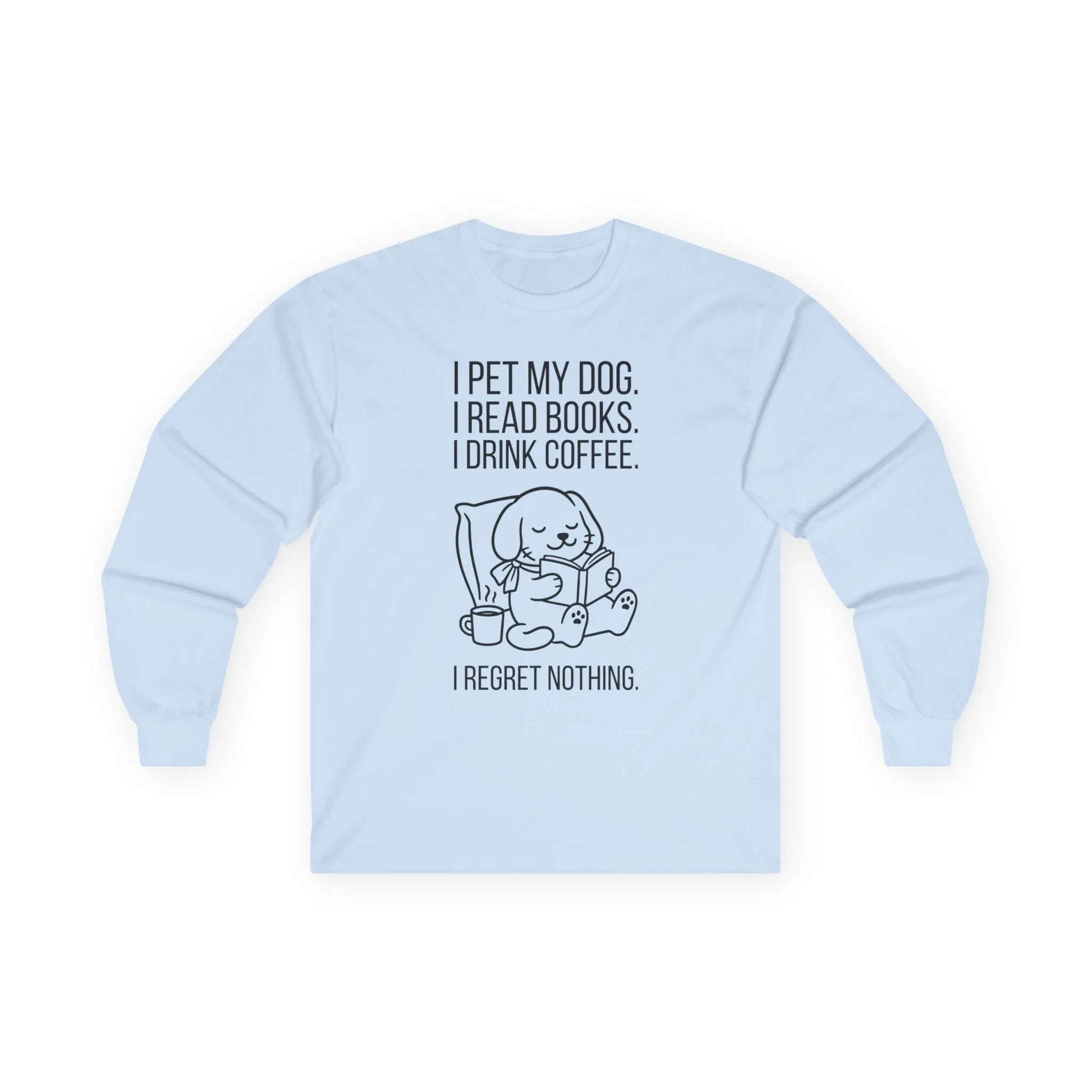 Front view of Dogs, Books & Coffee Long Sleeve featuring a cute dog reading and drinking coffee with a humorous quote.