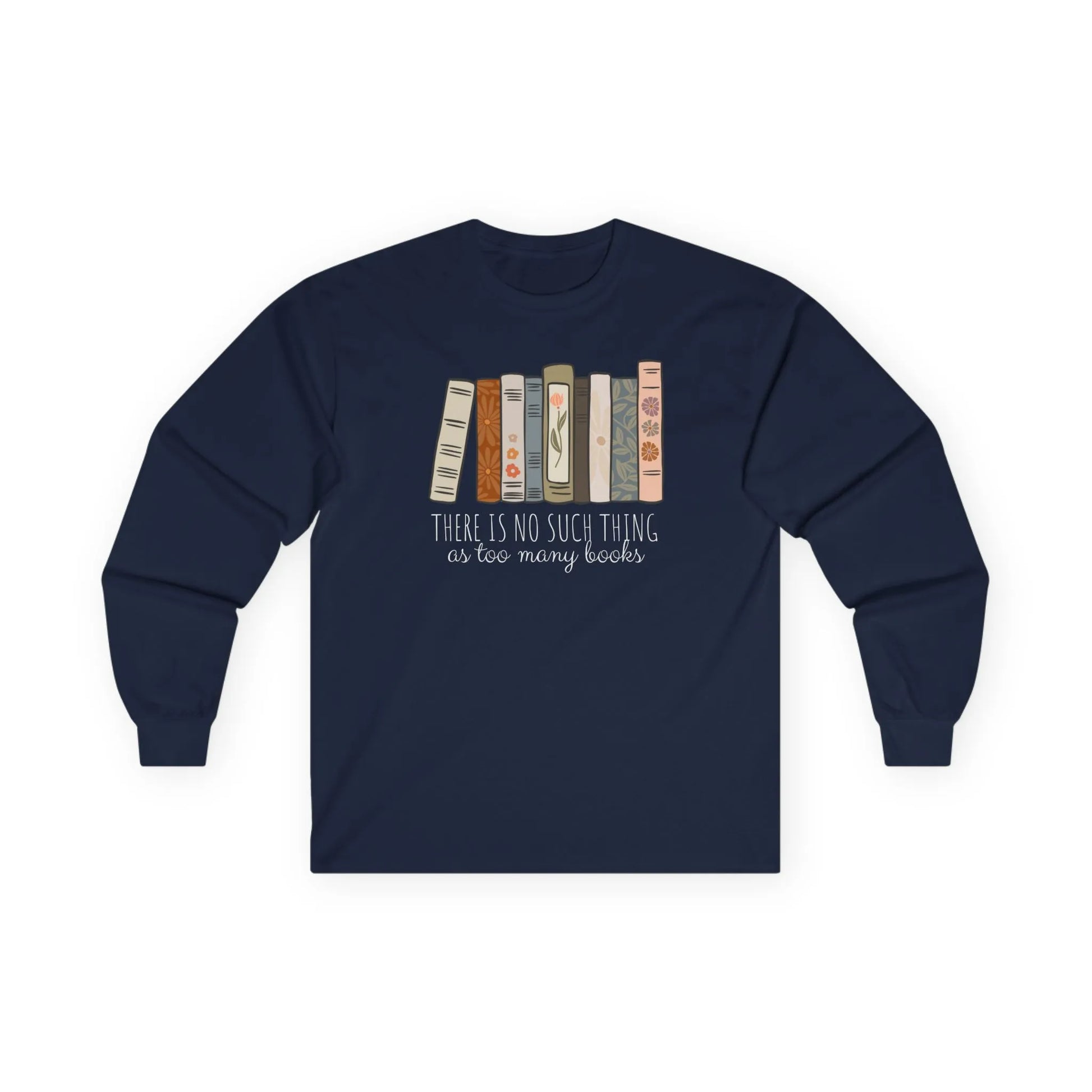 Navy long sleeve shirt with stacked books and the text 'There is no such thing as too many books' - perfect for cozy readers.
