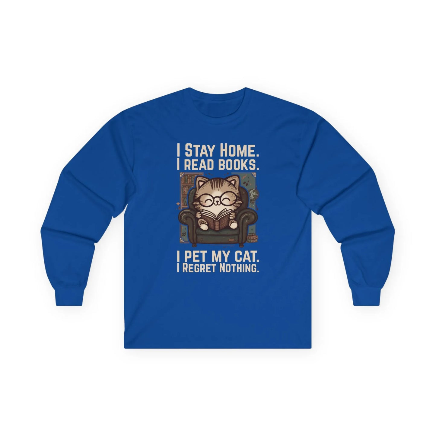 Library Cat Reader Long Sleeve featuring a cozy cat illustration with the text: 'I Stay Home. I Read Books. I Pet My Cat. I Regret Nothing.' Perfect for book lovers.
