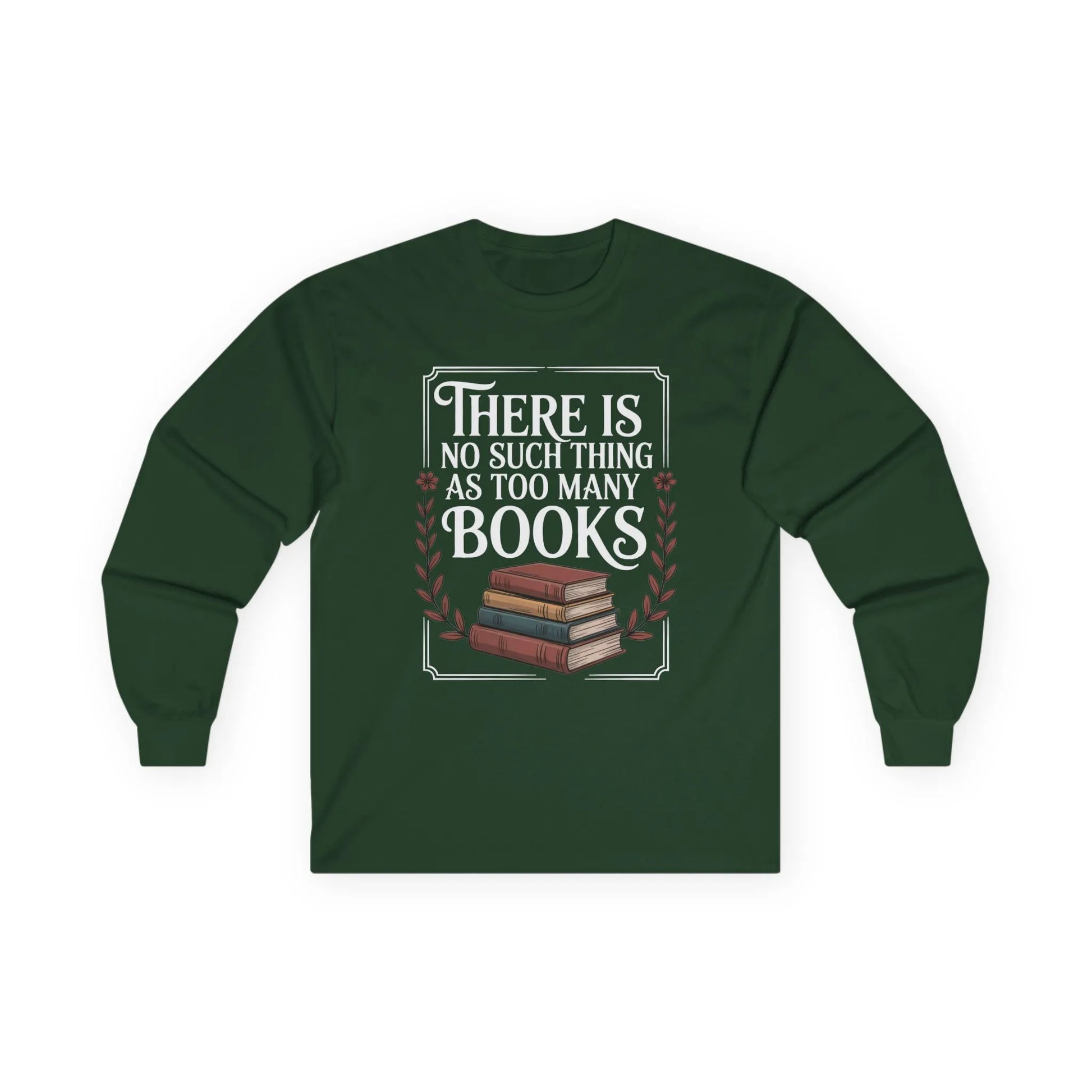 Cozy Too Many? Never. Long Sleeve shirt featuring a colorful stack of books and the quote: 'There Is No Such Thing As Too Many Books'.