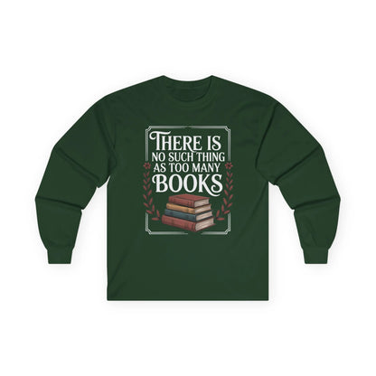 Cozy Too Many? Never. Long Sleeve shirt featuring a colorful stack of books and the quote: 'There Is No Such Thing As Too Many Books'.