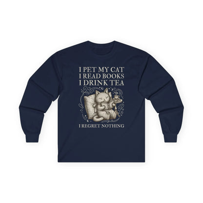 Tea, Cats & Books Long Sleeve featuring a cat with text: 'I pet my cat, I read books, I drink tea, I regret nothing.' Perfect for book lovers!