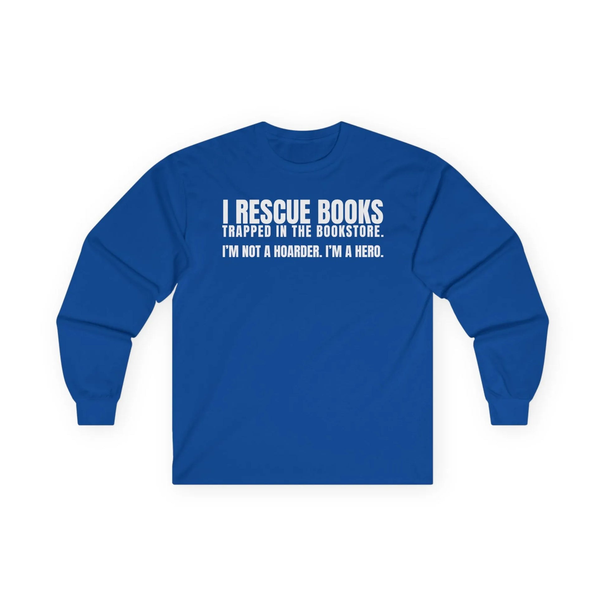 Cozy blue long sleeve tee that reads 'I Rescue Books. I'm not a hoarder. I'm a hero.' Perfect gift for book lovers!