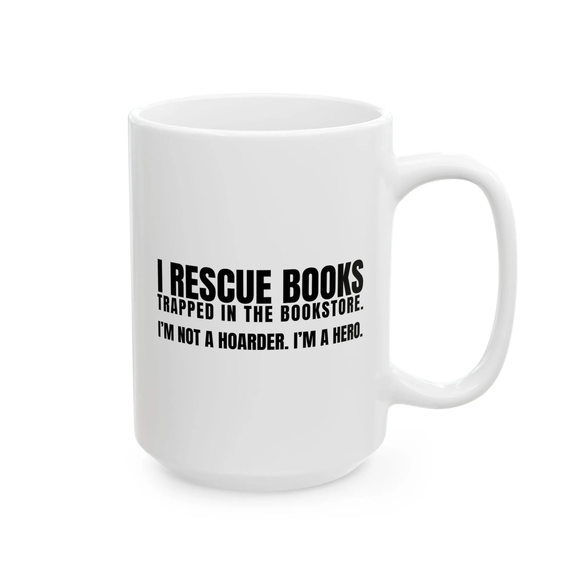 I Rescue Books Mug featuring bold text: "I RESCUE BOOKS, I’M NOT A HOARDER, I’M A HERO" perfect for book lovers and cozy reading sessions.