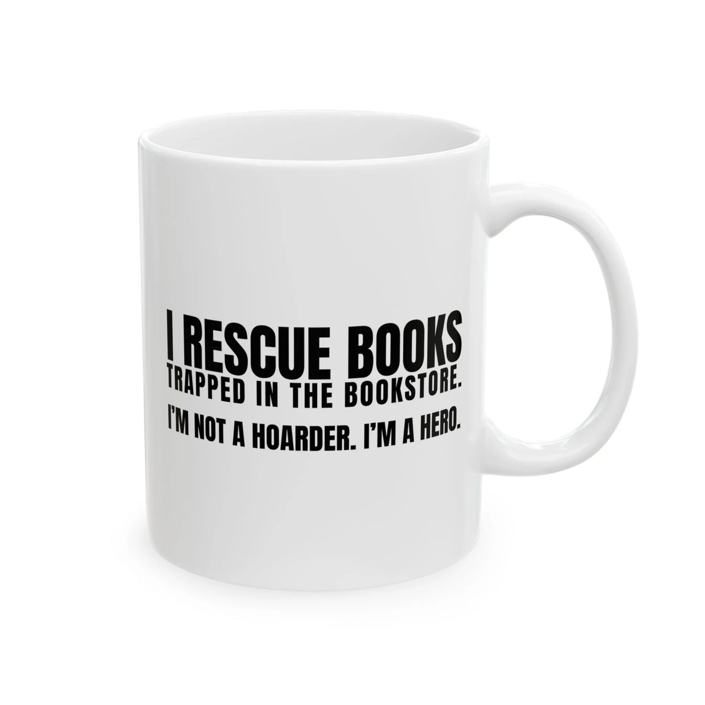 I Rescue Books Mug with bold text: 'I RESCUE BOOKS TRAPPED IN THE BOOKSTORE. I'M NOT A HOARDER. I’M A HERO.' Perfect for book lovers!