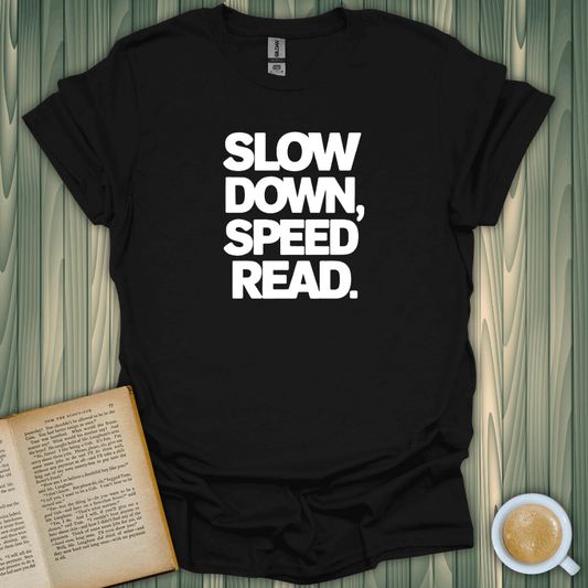 Slown Down, Speed Read T-Shirt for book lovers, made from 100% cotton, featuring a premium screen-printed design.