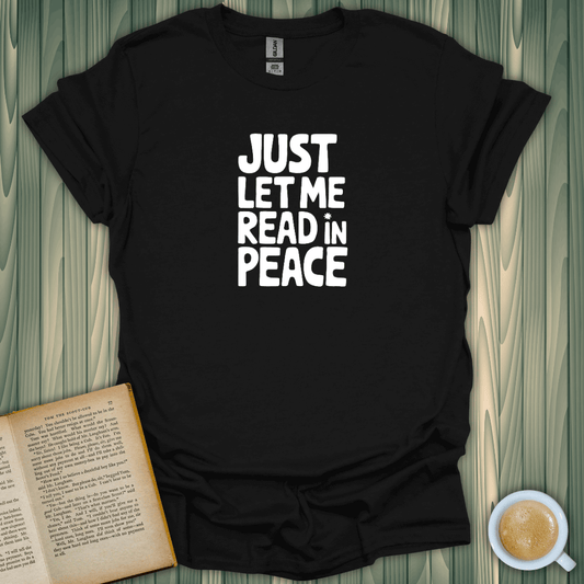 Black t-shirt with the phrase 'Just Let Me Read in Peace', perfect for book lovers, made of 100% cotton.