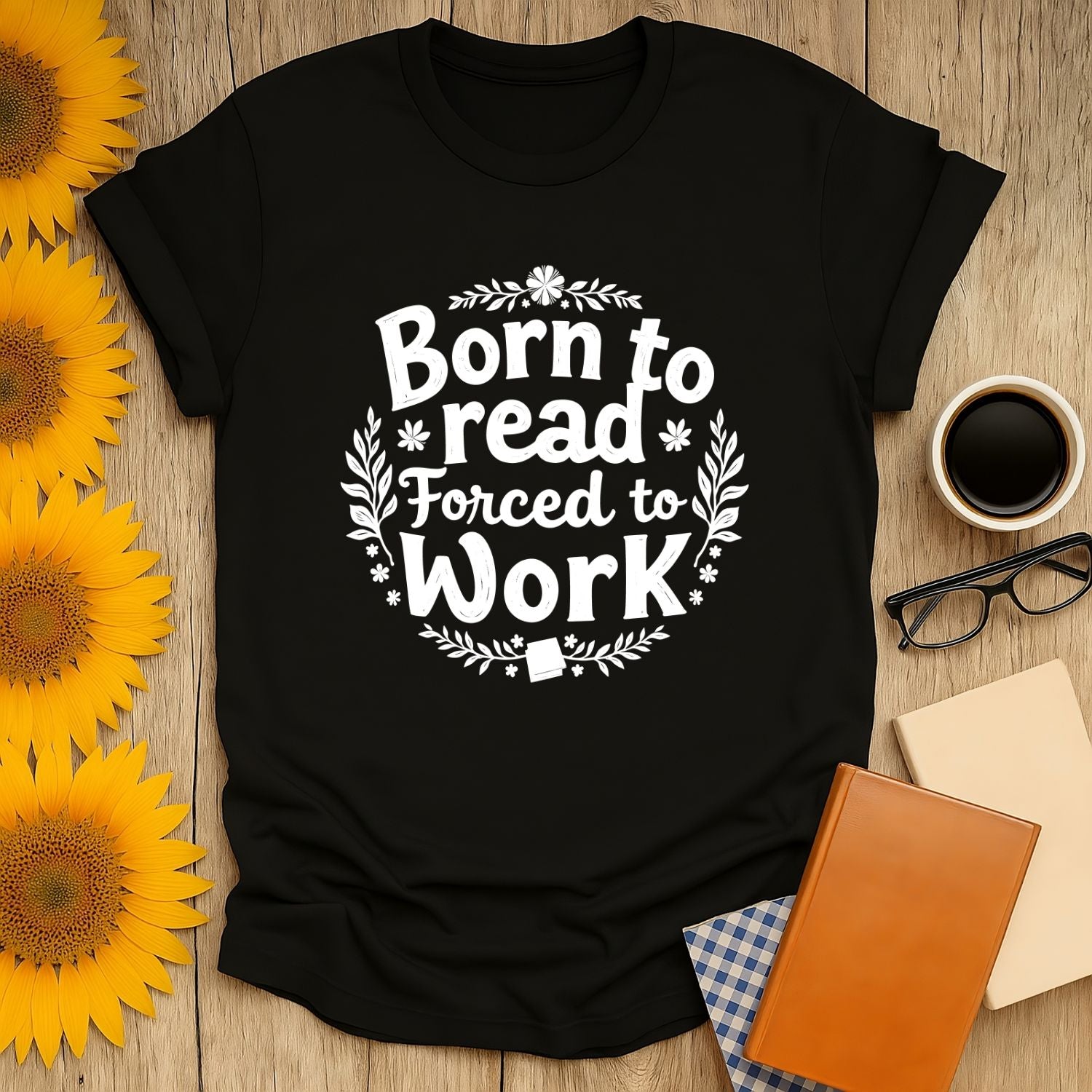 Born to read, forced to work! Funny reading tee for book lovers. Perfect cozy shirt for cat, coffee, and tea enthusiasts.