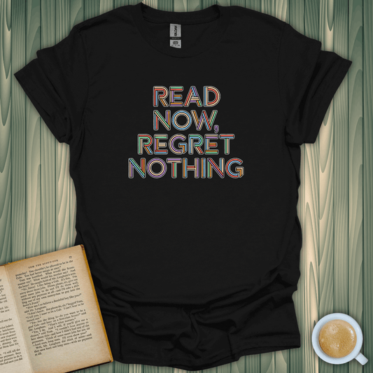 Read Now, Regret Nothing T-Shirt for book lovers, 100% cotton, unisex fit, stylish design, perfect for cozy reading days.