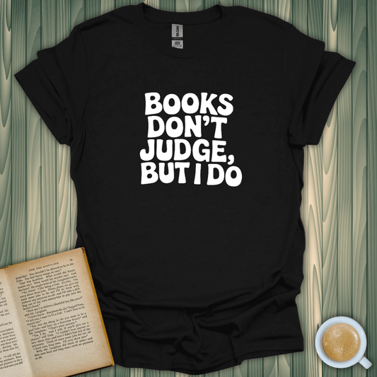 I Judge, Not Books T-Shirt for book lovers, black tee with bold text, made of 100% ring-spun cotton.