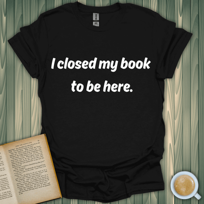 Closed My Book T-Shirt for book lovers, featuring a premium screen-printed design on soft cotton fabric.