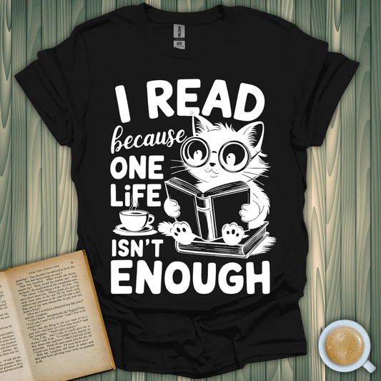 Black I Read Because One Life Isn't Enough T-Shirt for book lovers featuring a cute cat design.