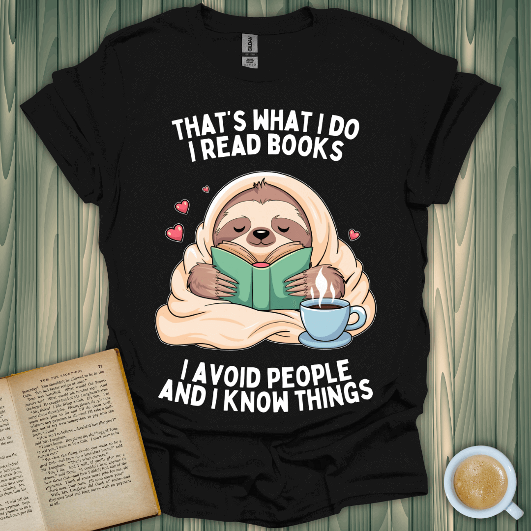 Sloth reading a book on a black t-shirt with the text: "That's what I do, I read books, I avoid people and I know things."