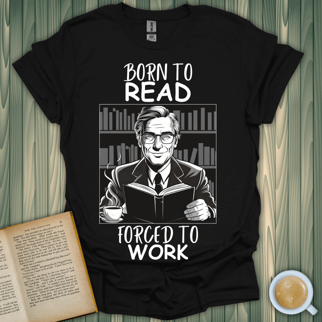 Born to Read Forced to Work T-Shirt for book lovers, made from soft, breathable cotton, featuring a fun design.