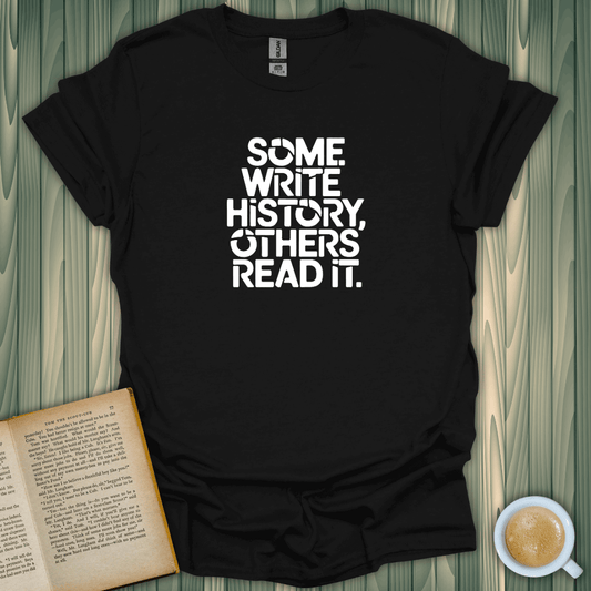 Unisex Read or Write History T-Shirt for book lovers, made of lightweight, breathable cotton with premium print.