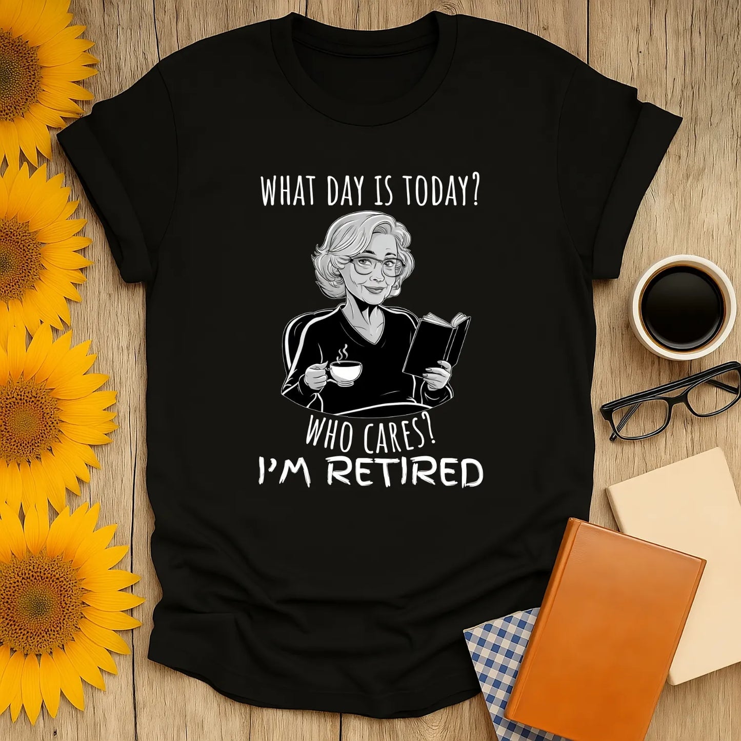 What Day is It? T-Shirt featuring a retired woman with coffee and a book, cozy and relaxed fit for book lovers. 📖☕️