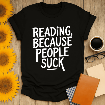 Reading, Because People Suck T-Shirt for book lovers, made of 100% cotton, unisex fit, premium screen-printed design.