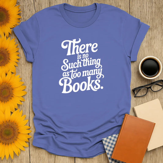 Never Too Many T-Shirt
