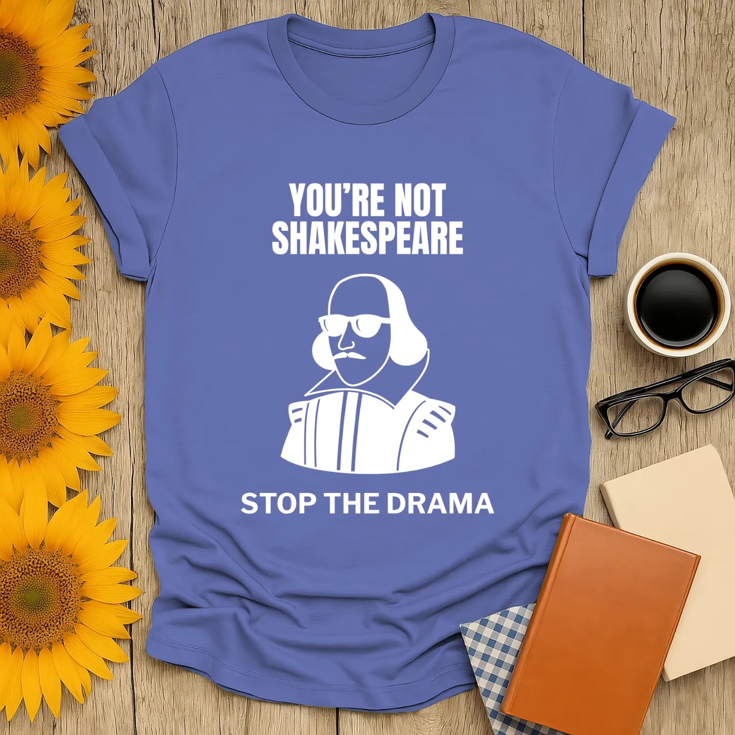 Funny reading tee with Shakespeare graphic saying 'You're Not Shakespeare, Stop the Drama'—perfect gift for book lovers!