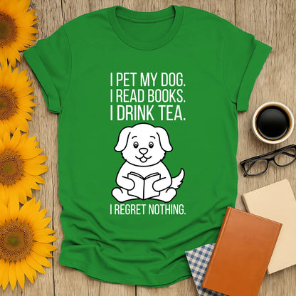 Light green t-shirt featuring a cute dog reading with text: 'I pet my dog. I read books. I drink tea. I regret nothing.' Perfect gift for book lovers.
