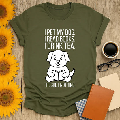 Book lover shirt featuring a cute puppy reading, saying "I pet my dog. I read books. I drink tea. I regret nothing!" Perfect for cozy moments.