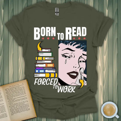 Born to Read T-Shirt featuring books and a crying woman, perfect for book lovers who understand the struggle of work!