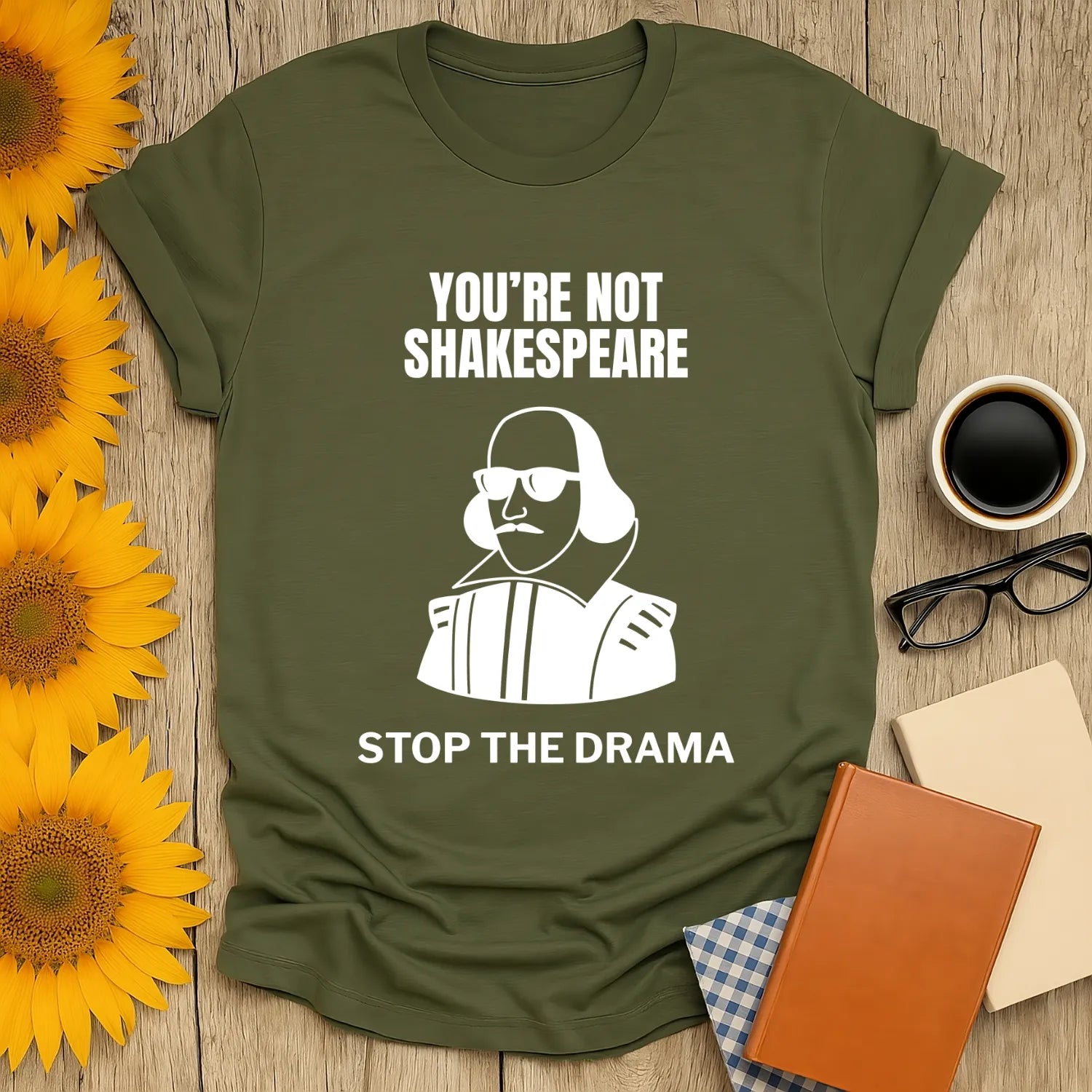 Funny book lover shirt featuring Shakespeare in sunglasses with text: "You’re Not Shakespeare, Stop The Drama" on a cozy tee.
