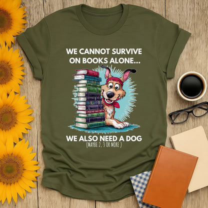 Cozy book lover shirt featuring a dog and stacked books, with text: 'We cannot survive on books alone... We also need a dog.'