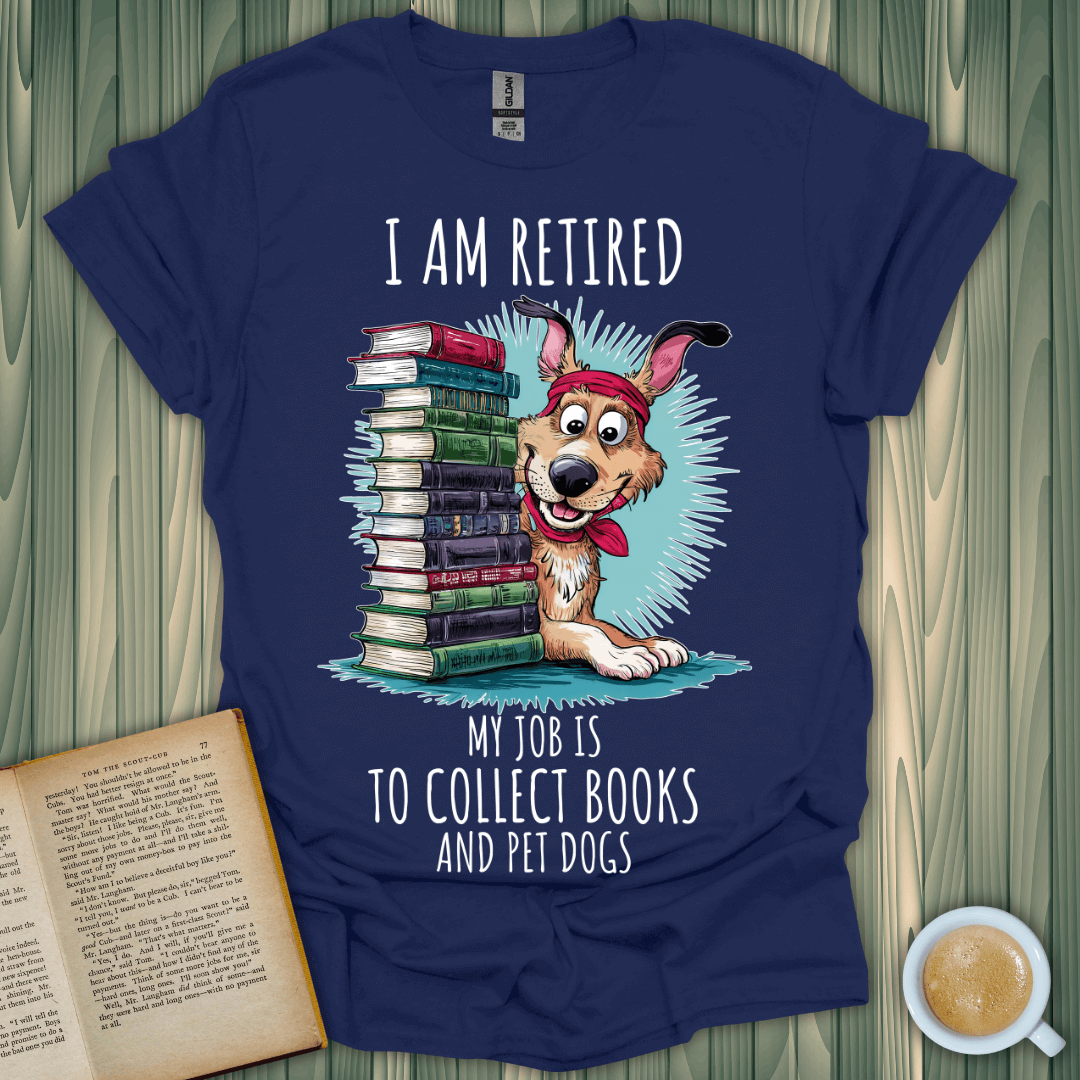 I am retired shirt for book lovers, featuring a playful dog with stacks of books, perfect for casual wear.