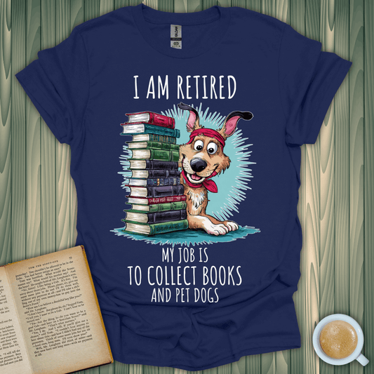 I am retired shirt for book lovers, featuring a playful dog with stacks of books, perfect for casual wear.