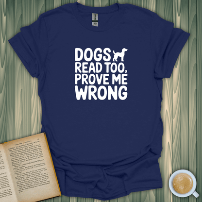 Navy shirt with 'Dogs Read Too, Prove Me Wrong' design perfect for book lovers, made from 100% ring-spun cotton.