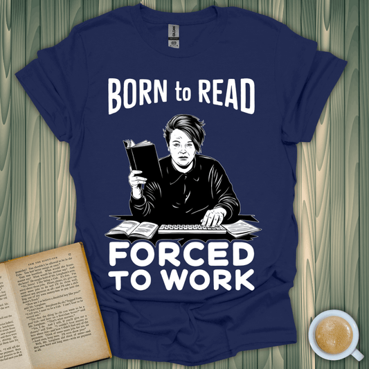 Born to Read, Forced to Work T-Shirt for book lovers, featuring a fun design on a breathable navy fabric.