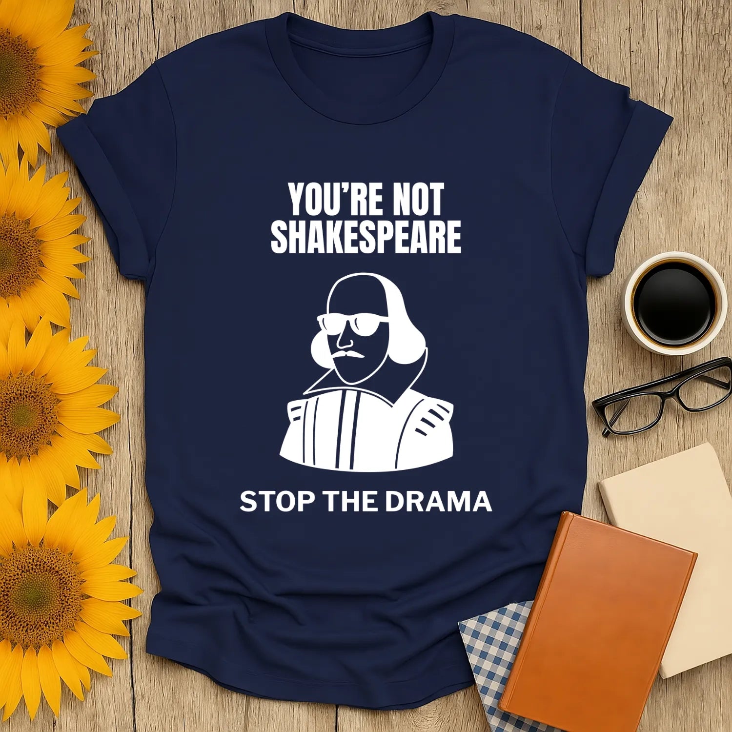 Funny reading tee featuring Shakespeare with sunglasses and text: 'You're Not Shakespeare, Stop the Drama'—perfect for book lovers!