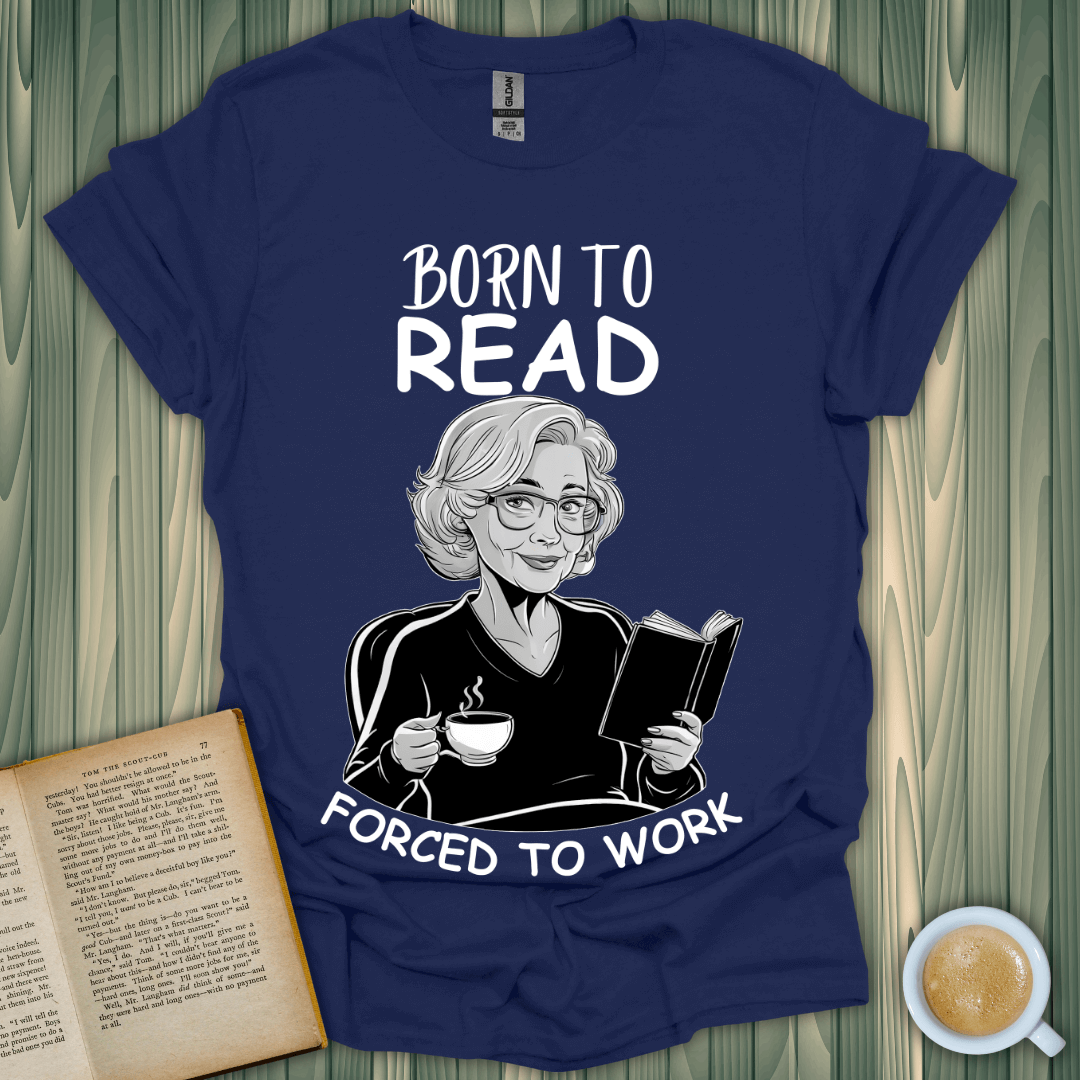 Born to Read, Forced to Work t-shirt featuring a book lover with a cup and a book, perfect for readers.