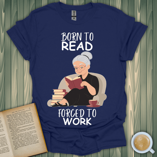 Born to Read, Forced to Work t-shirt for book lovers featuring a woman reading comfortably at home.